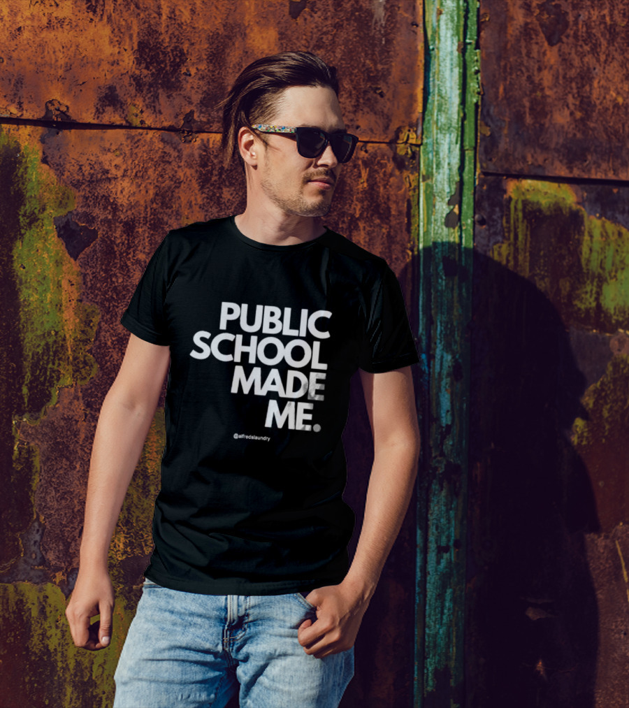 Public School Made Me @alfredslaundry T-Shirt