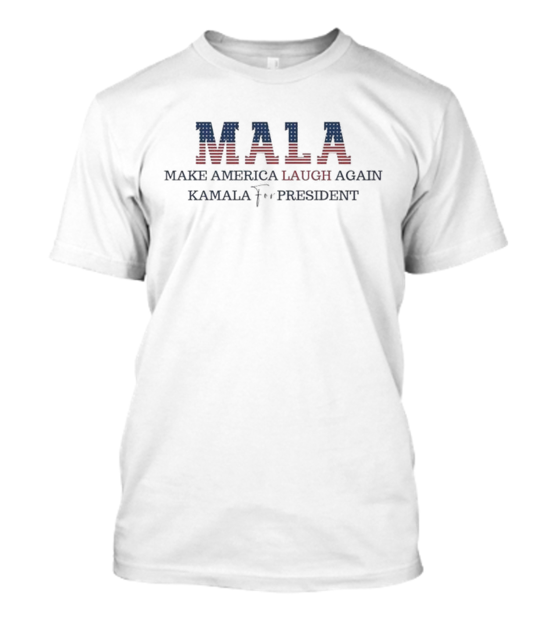 Mala Make America Laugh Again Kamala For President T-Shirt