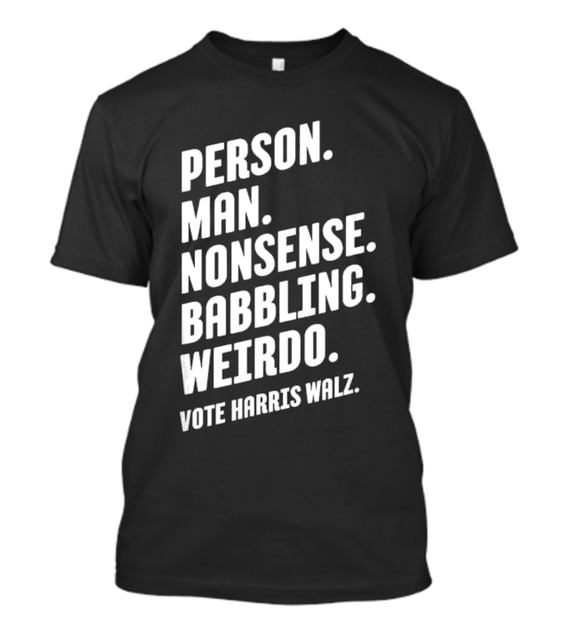 Person Man Nonsense Babbling Weirdo Vote Harris Walz T-Shirt