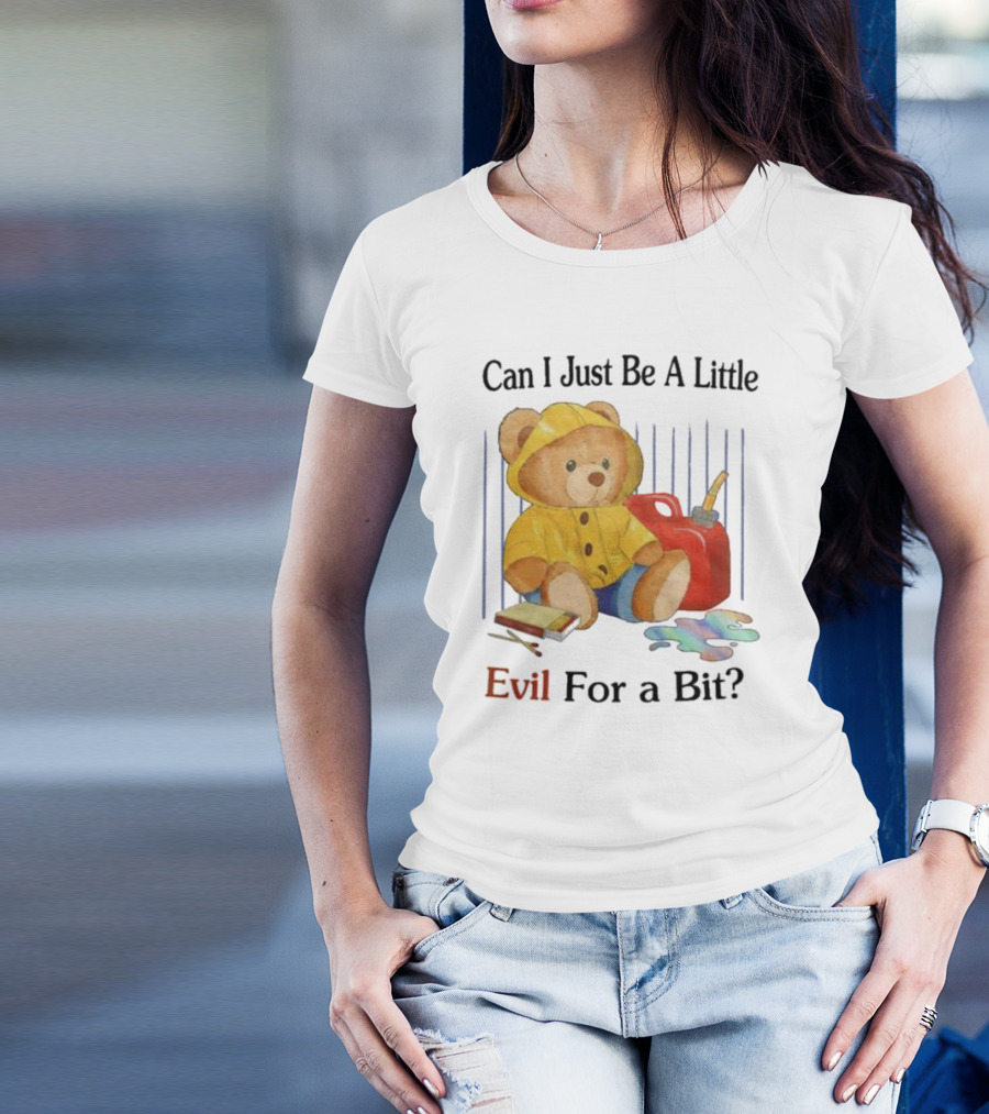 Can I Just Be A Little Evil For A Bit Teddy Bear With Axe And Paint Splatter T-Shirt