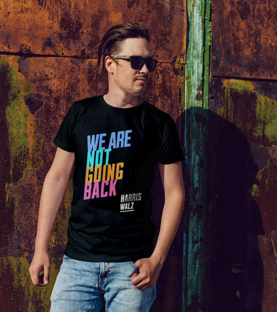 Harris Walz 2024 We Are Not Going Back T-Shirt