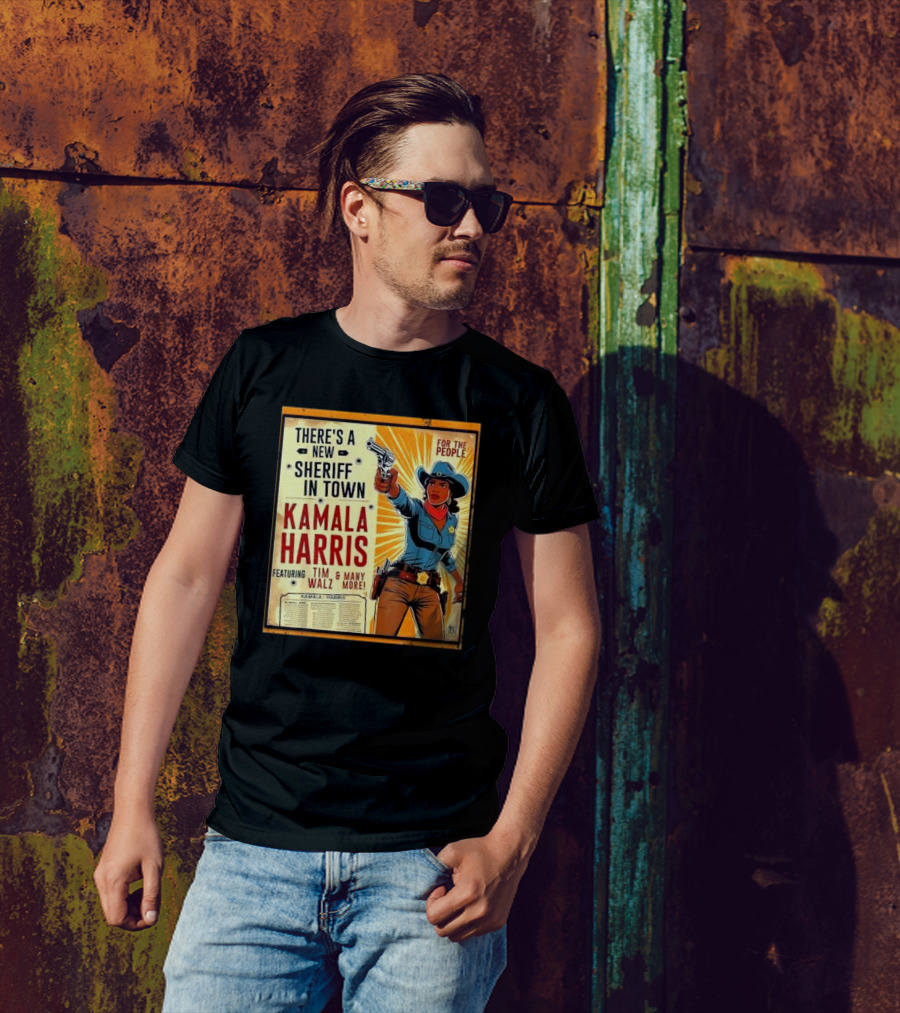 THERE'S A NEW SHERIFF IN TOWN KAMALA HARRIS FEATURING TIM WALZ And MANY MORE FOR THE PEOPLE T-Shirt