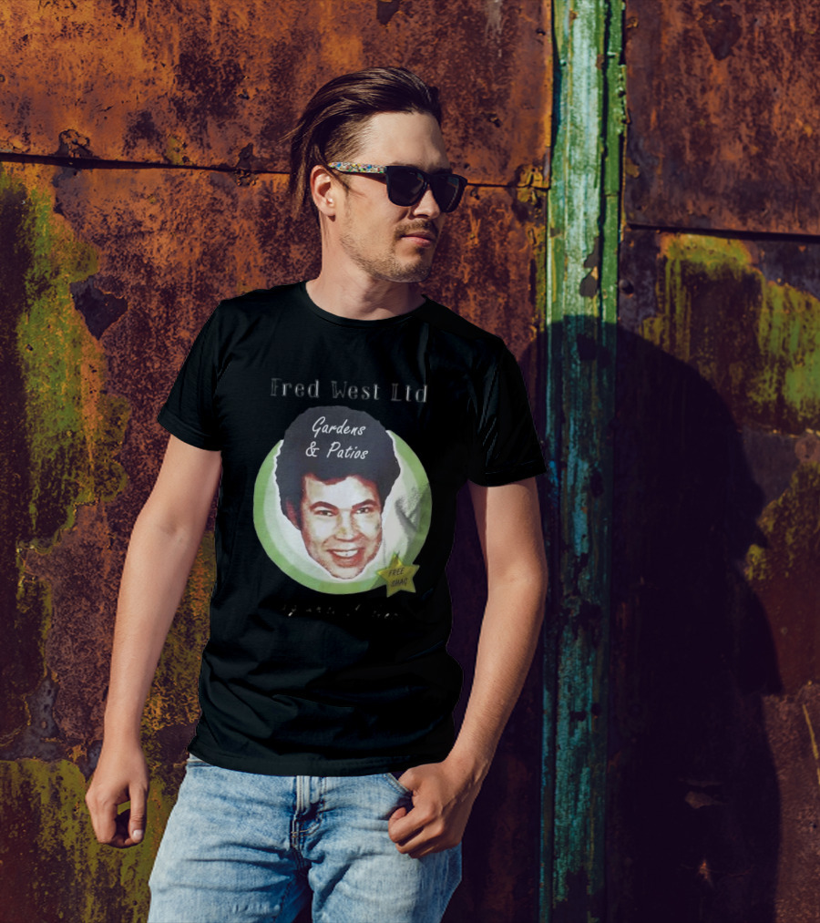 Fred West Ltd Gardens And Patios Free Shag I Dig While U Sleep T-Shirt