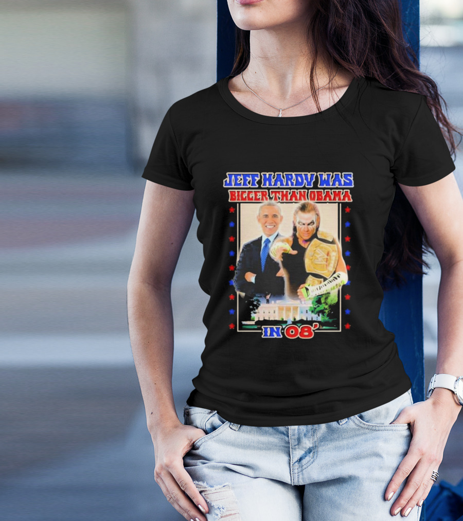 Jeff Hardy Was Bigger Than Obama WWE Champion White House 08 T-Shirt