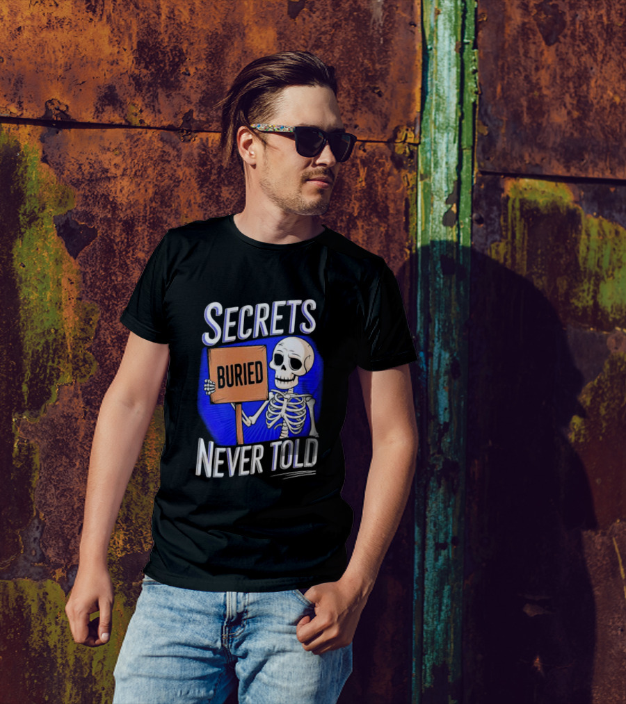 SECRETS BURIED NEVER TOLD Skeleton Holding Sign T-Shirt