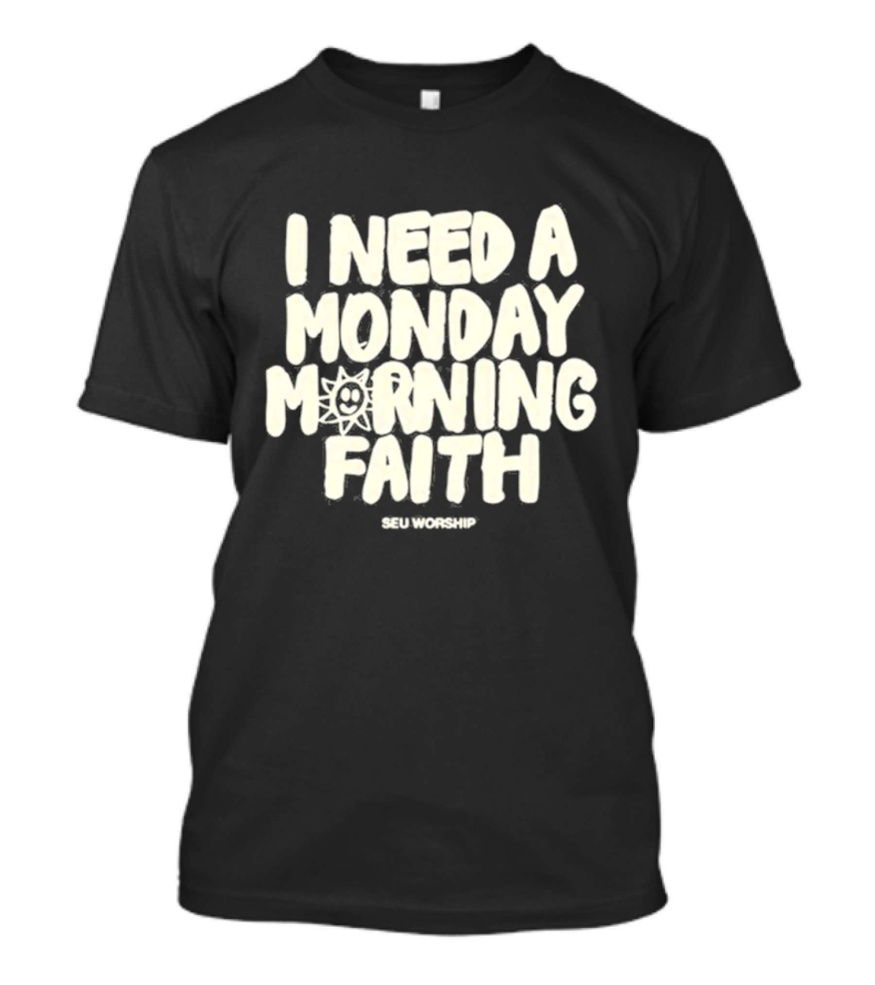 SEU Worship I Need A Monday Morning Faith With Sun T-Shirt
