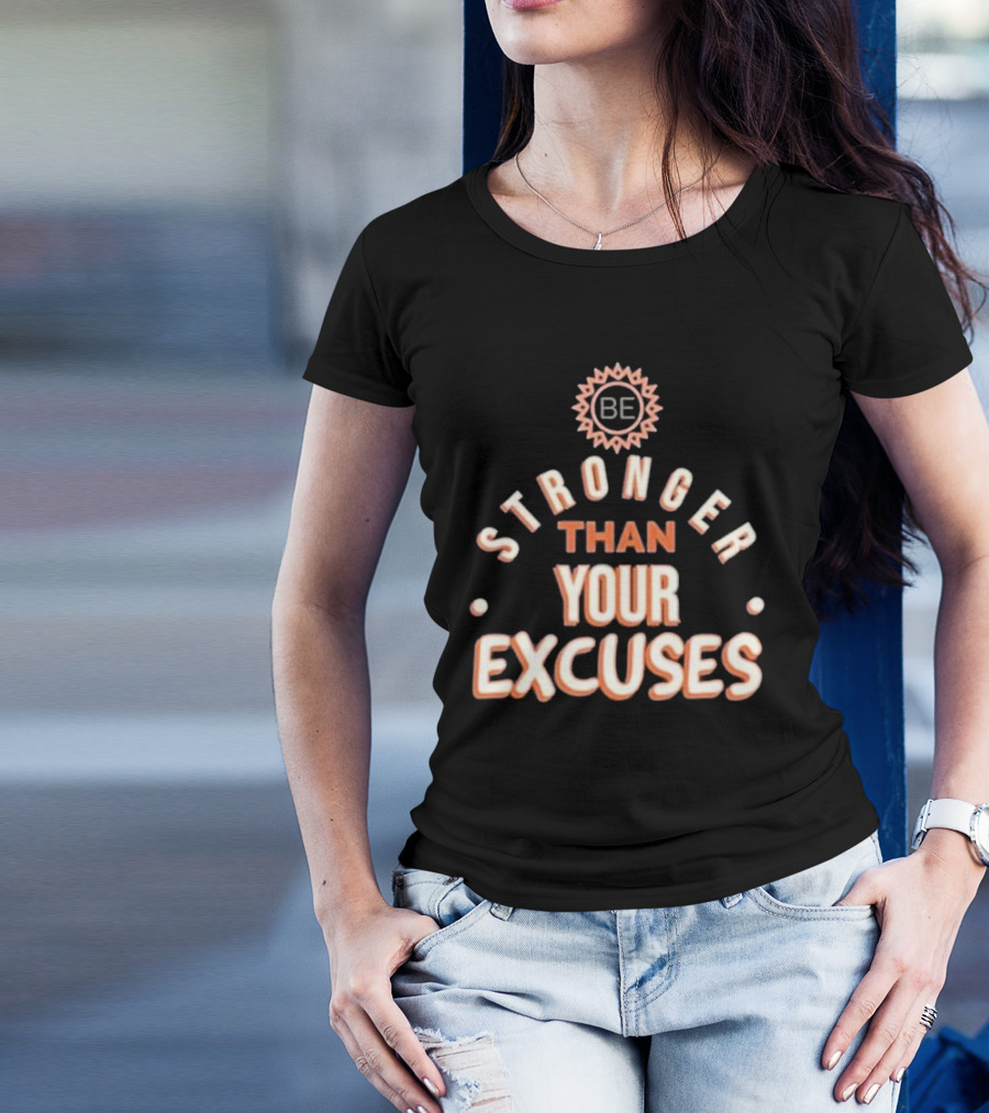 BE Stronger Than Your Excuses Must Have Positive Quote Essential T-Shirt