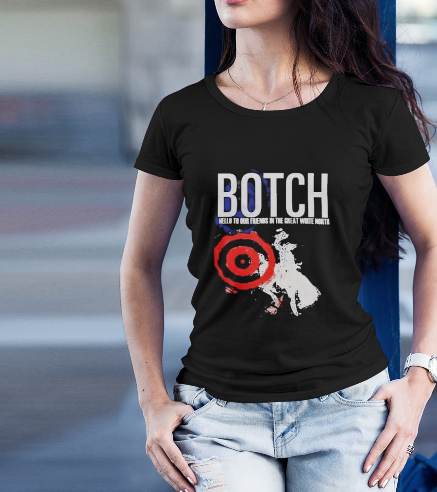 Botch Hello To Our Friends In The Great White North T-Shirt