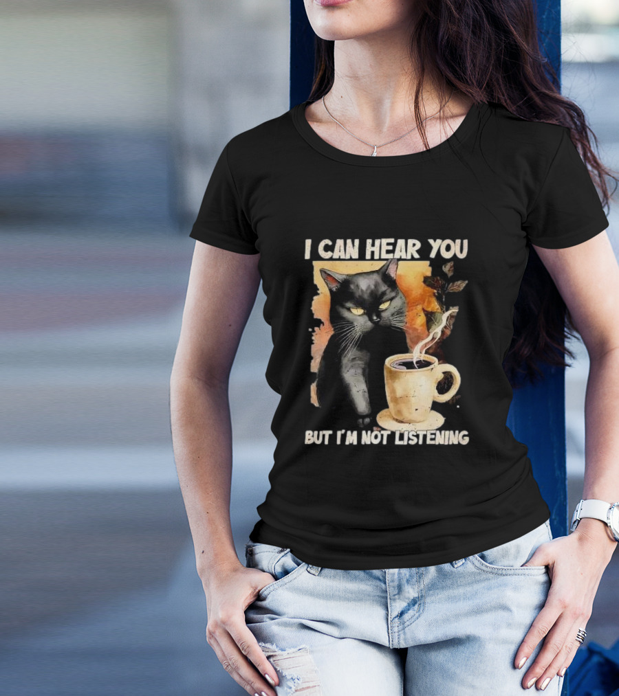 I Can Hear You But I'm Not Listening Black Cat And Coffee T-Shirt