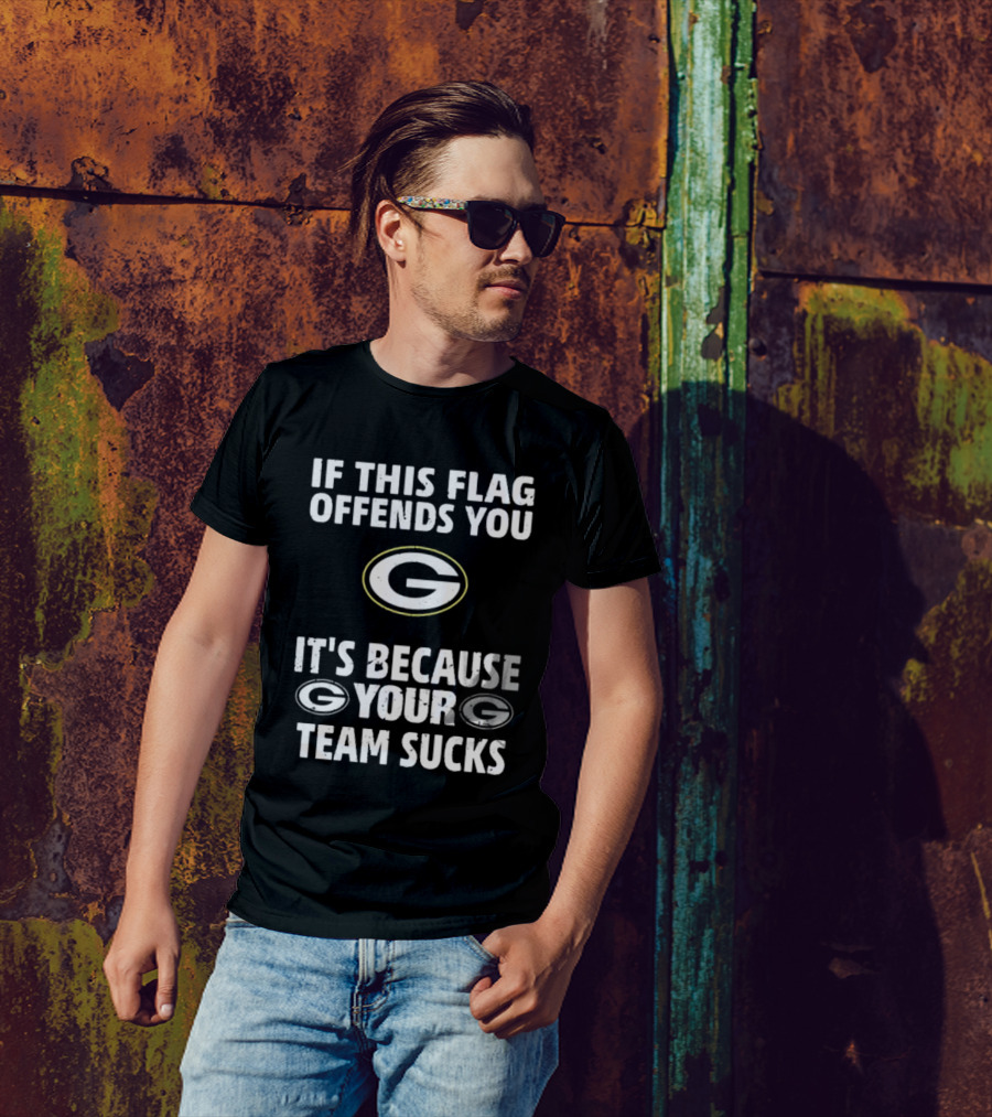 Green Bay Packers Flag Offends You Because Your Team Sucks T-Shirt