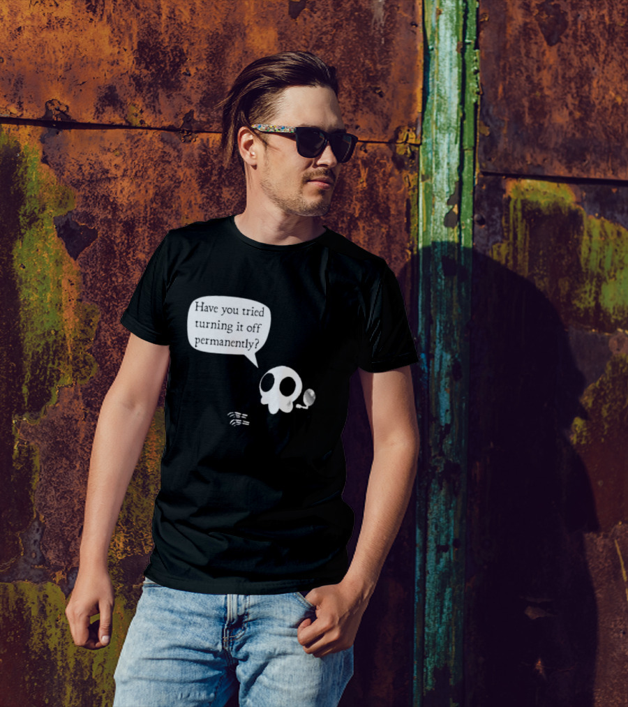 Have You Tried Turning It Off Permanently Skull Speech Bubble T-Shirt