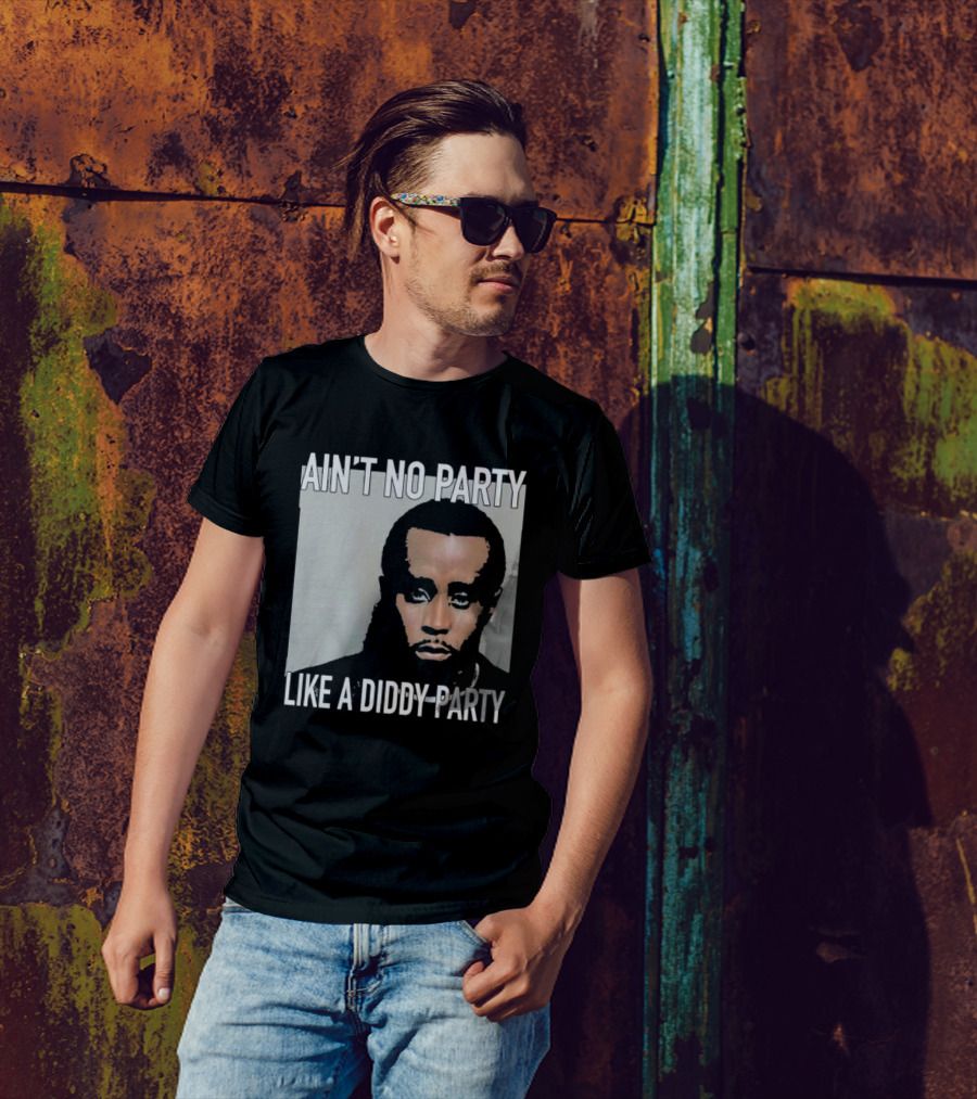 Puff Diddy Ain't No Party Like A Diddy Party T-Shirt