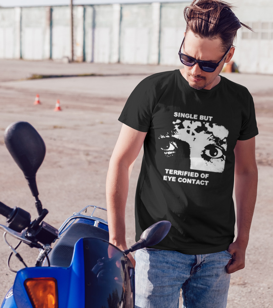 Single But Terrified Of Eye Contact Eyes T-Shirt