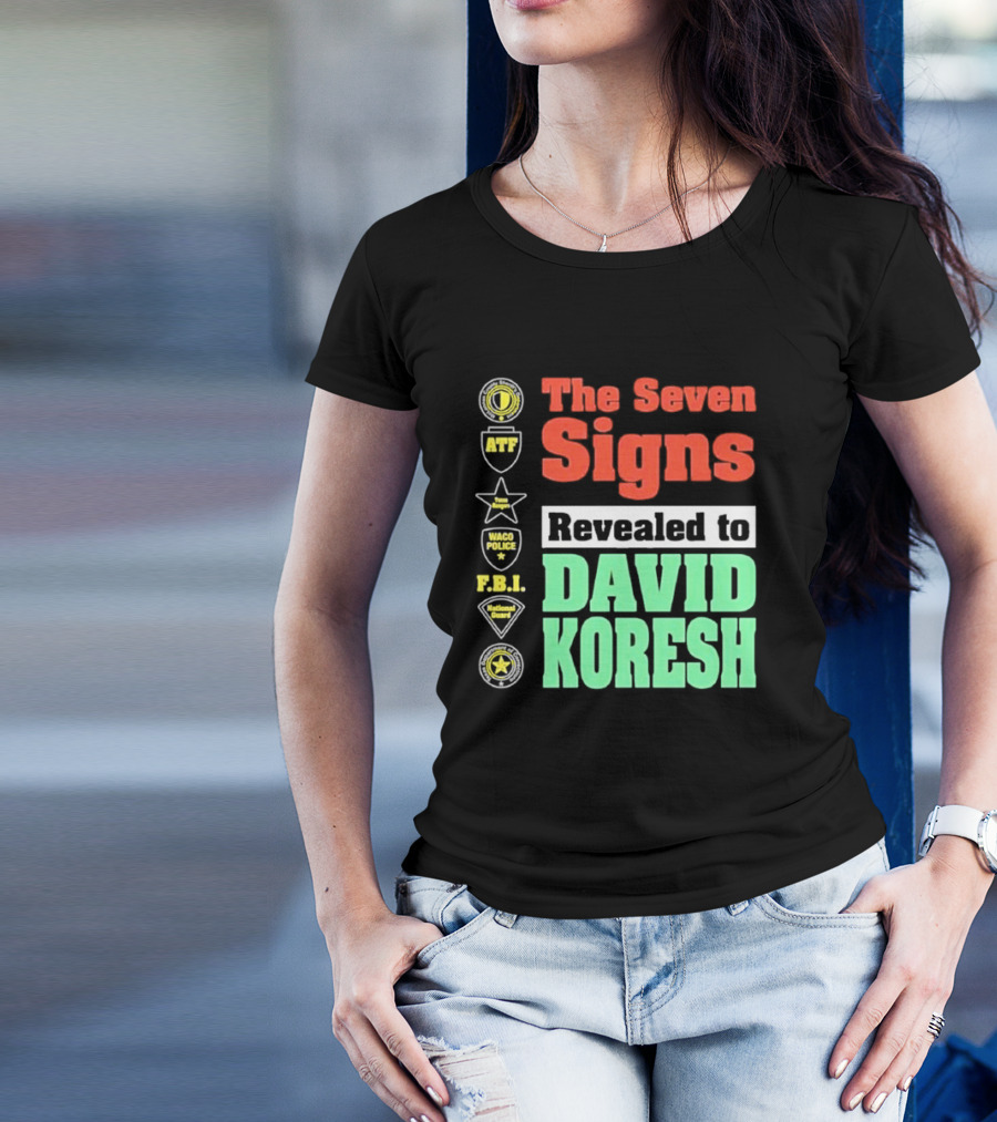 The Seven Signs ATF Waco Police FBI National Guard Revealed To David Koresh T-Shirt