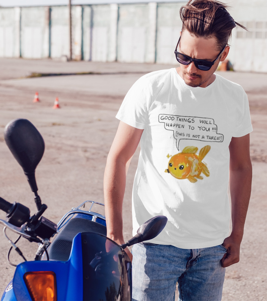 Good Things Will Happen To You This Is Not A Threat Cute Goldfish T-Shirt