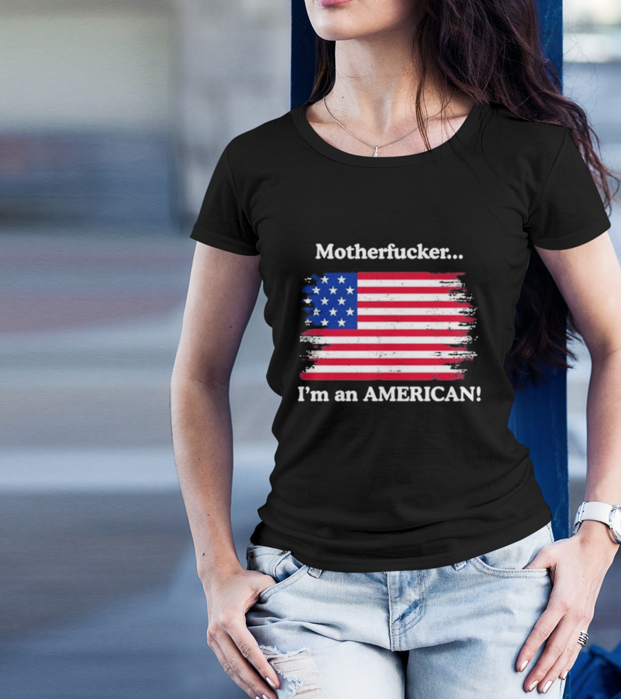 Motherfcker I’m An American Flag Patriotic T-Shirt