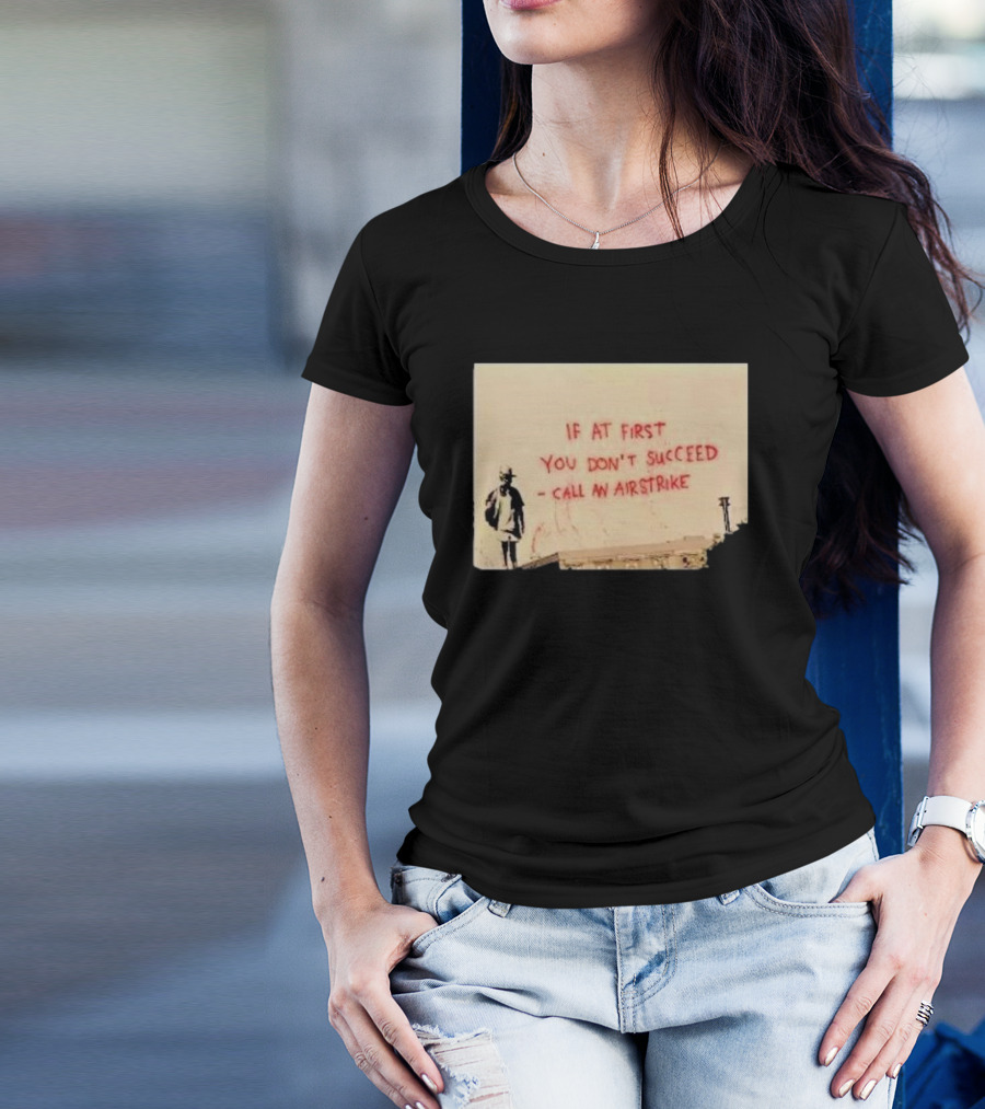 If At First You Don't Succeed Call An Airstrike Graffiti Style Street T-Shirt