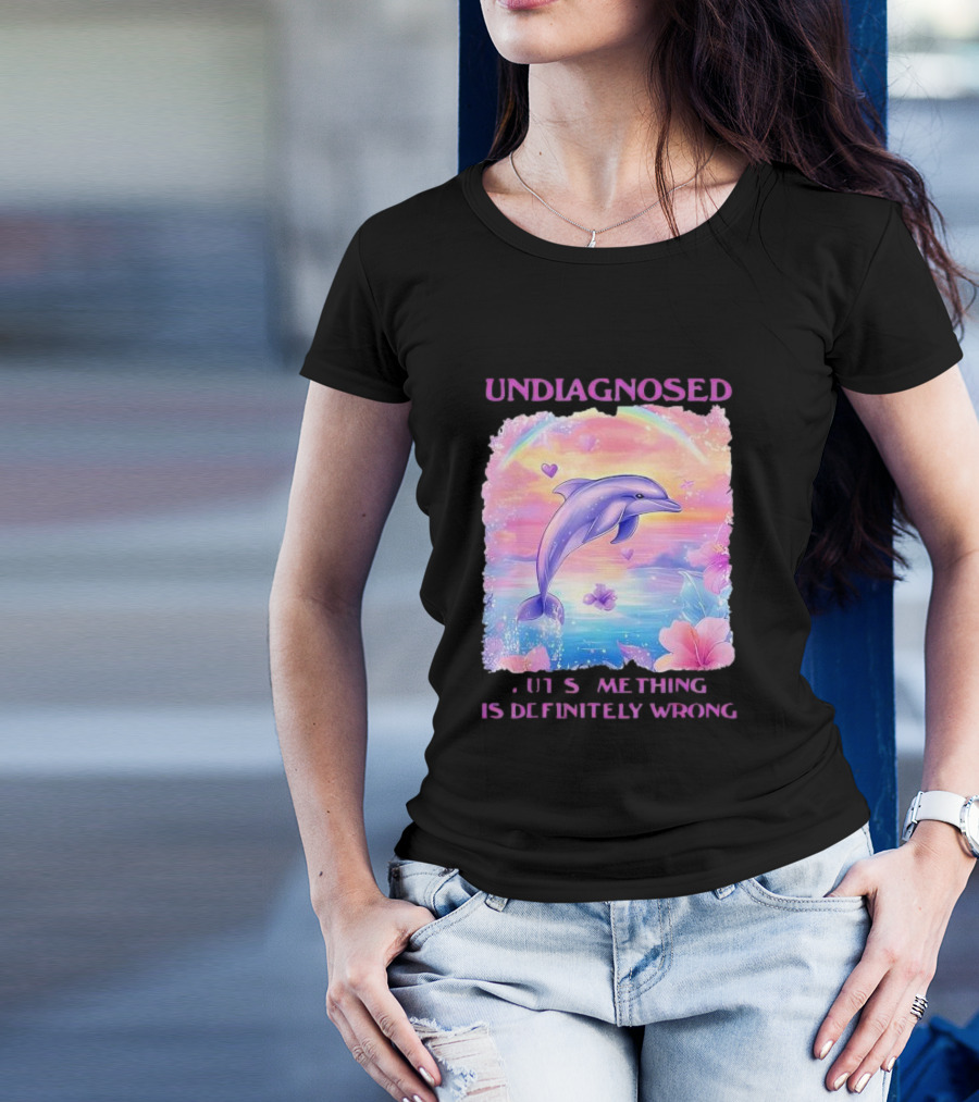 Undiagnosed Something Is Definitely Wrong Dolphin And Flowers Rainbow Hearts T-Shirt