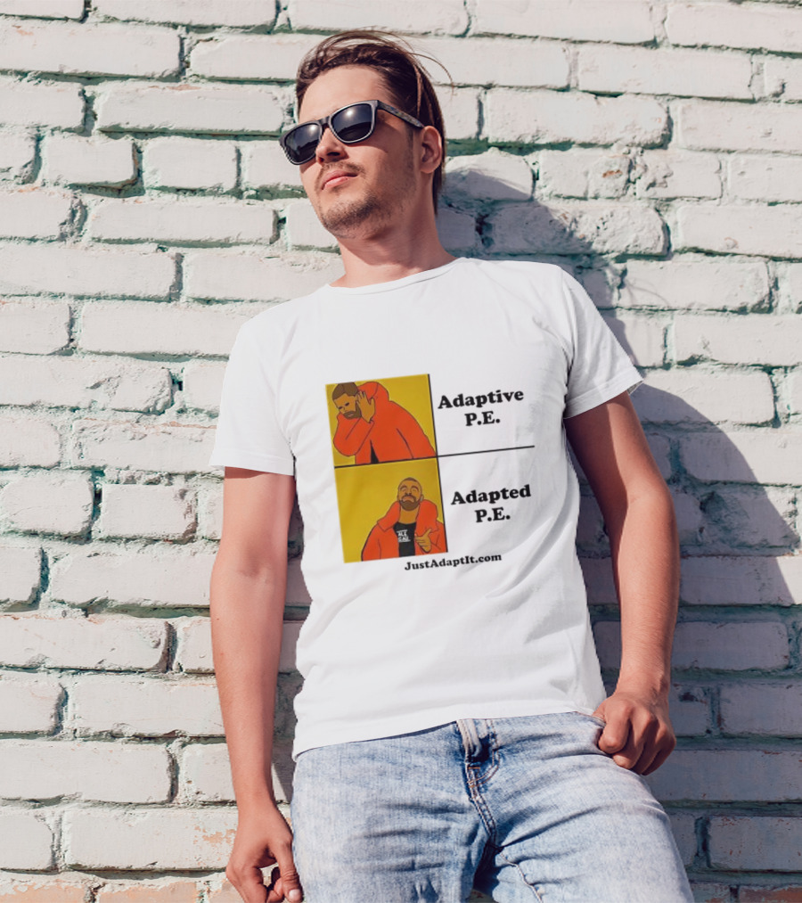 Adaptive P.E. Adapted P.E. JustAdaptIt Com Drake Meme T-Shirt