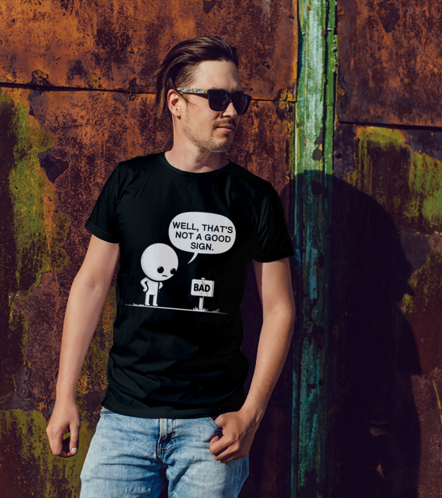 WELL THAT'S NOT A GOOD SIGN BAD Sign Cartoon Character T-Shirt