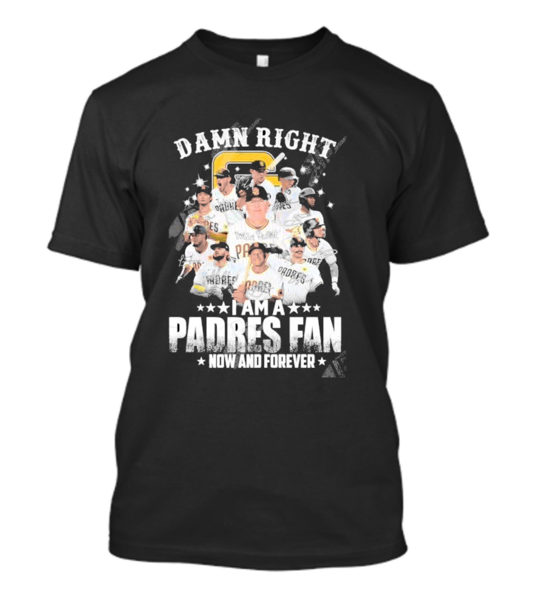 Damn Right I Am A Padres Fan Now And Forever T-Shirt