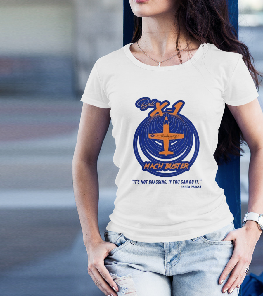 Bell X-1 Chuck Yeager Mach Buster It's Not Bragging If You Can Do It T-Shirt