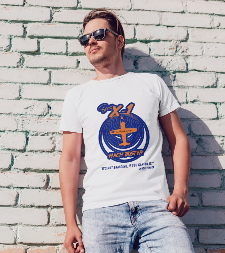 Bell X-1 Chuck Yeager Mach Buster It's Not Bragging If You Can Do It T-Shirt