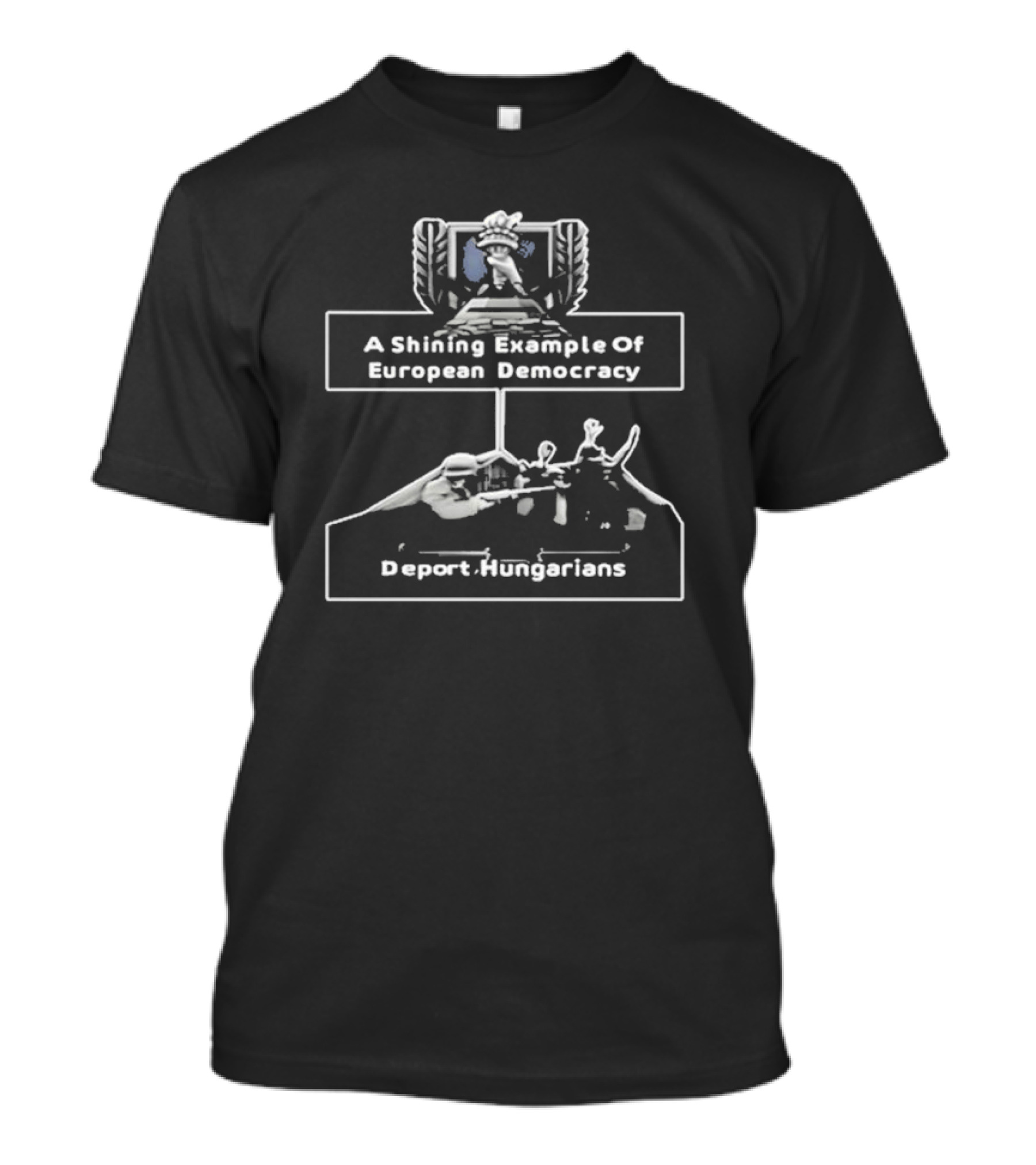 A Shining Example Of European Democracy Deport Hungarians Trust Freedom Chains Police Control T-Shirt