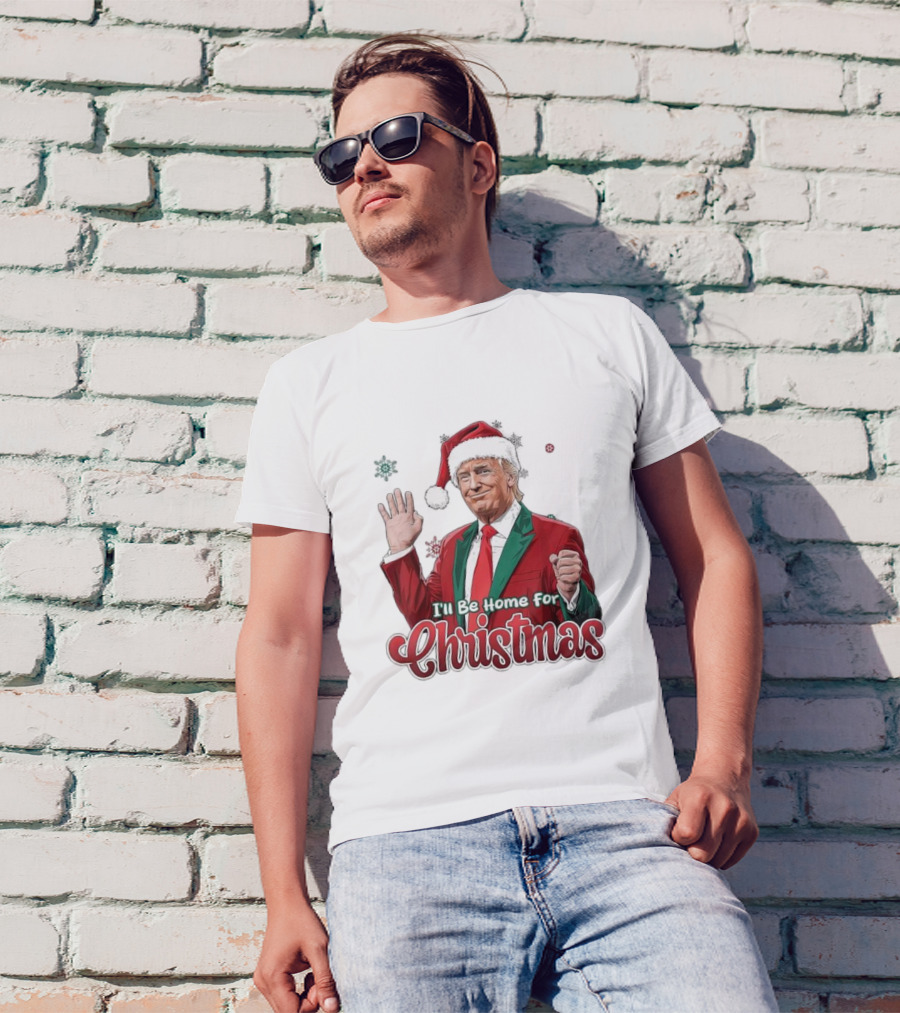 I'll Be Home For Christmas Donald Trump Santa Suit T-Shirt