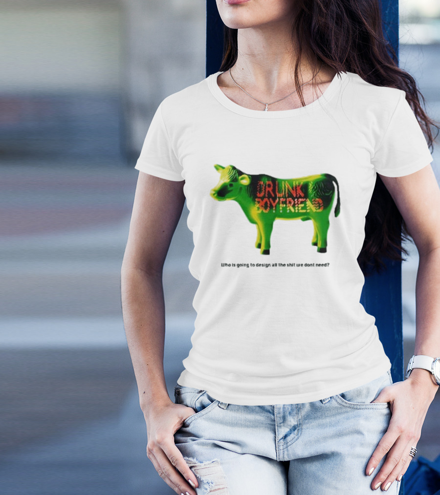 Drunk Boyfriend Who Is Going To Design All The Shit We Don’t Need Cow Figurine T-Shirt