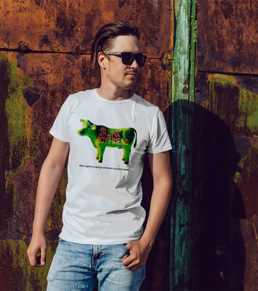 Drunk Boyfriend Who Is Going To Design All The Shit We Don’t Need Cow Figurine T-Shirt
