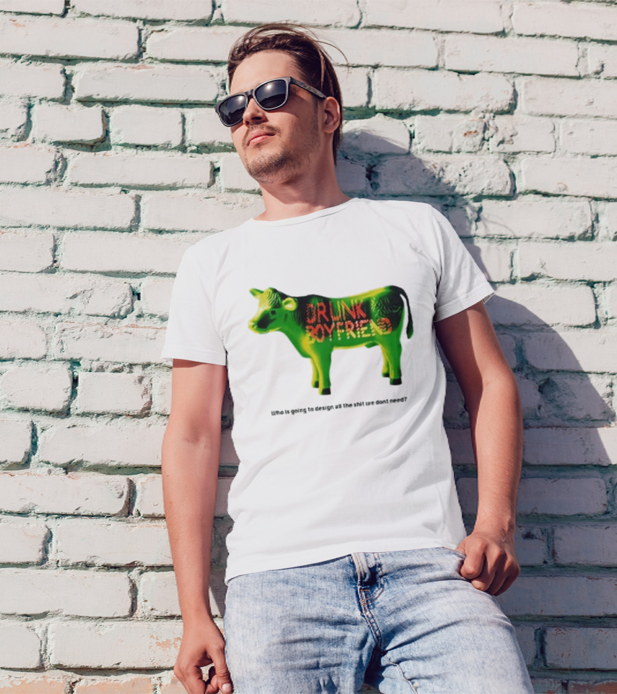 Drunk Boyfriend Who Is Going To Design All The Shit We Don’t Need Cow Figurine T-Shirt