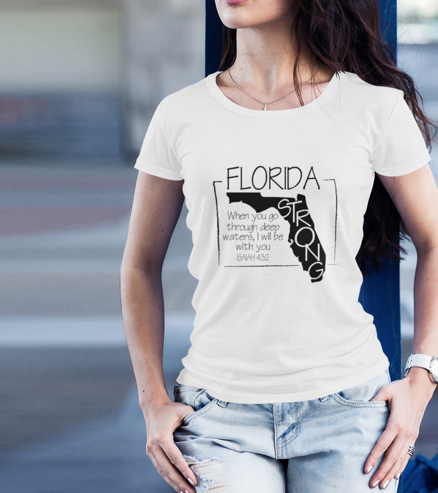 Florida Strong Isaiah 43:2 When You Go Through Deep Waters I'll Be With You T-Shirt