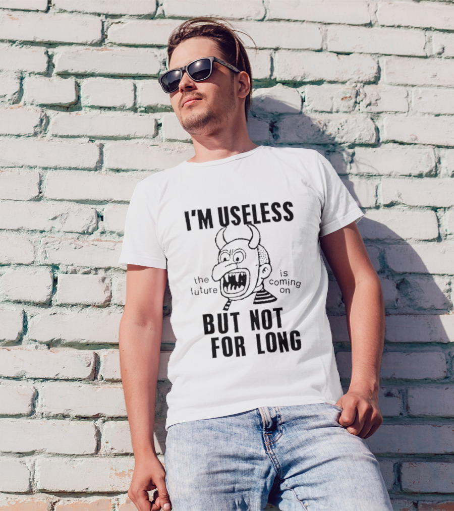 I'm Useless But Not For Long The Future Is Coming On Demon Face T-Shirt