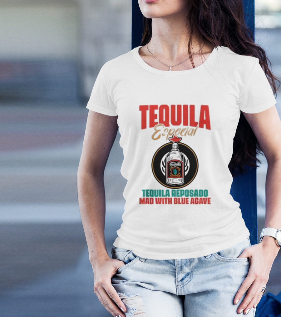 TEQUILA ESPECIAL TEQUILA REPOSADO MAD WITH BLUE AGAVE T-Shirt