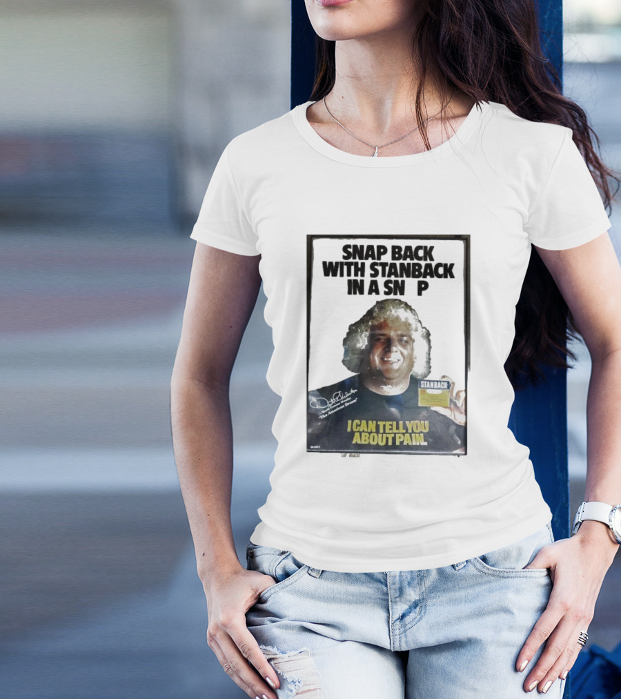 Snap Back With Stanback In A Snap I Can Tell You About Pain T-Shirt