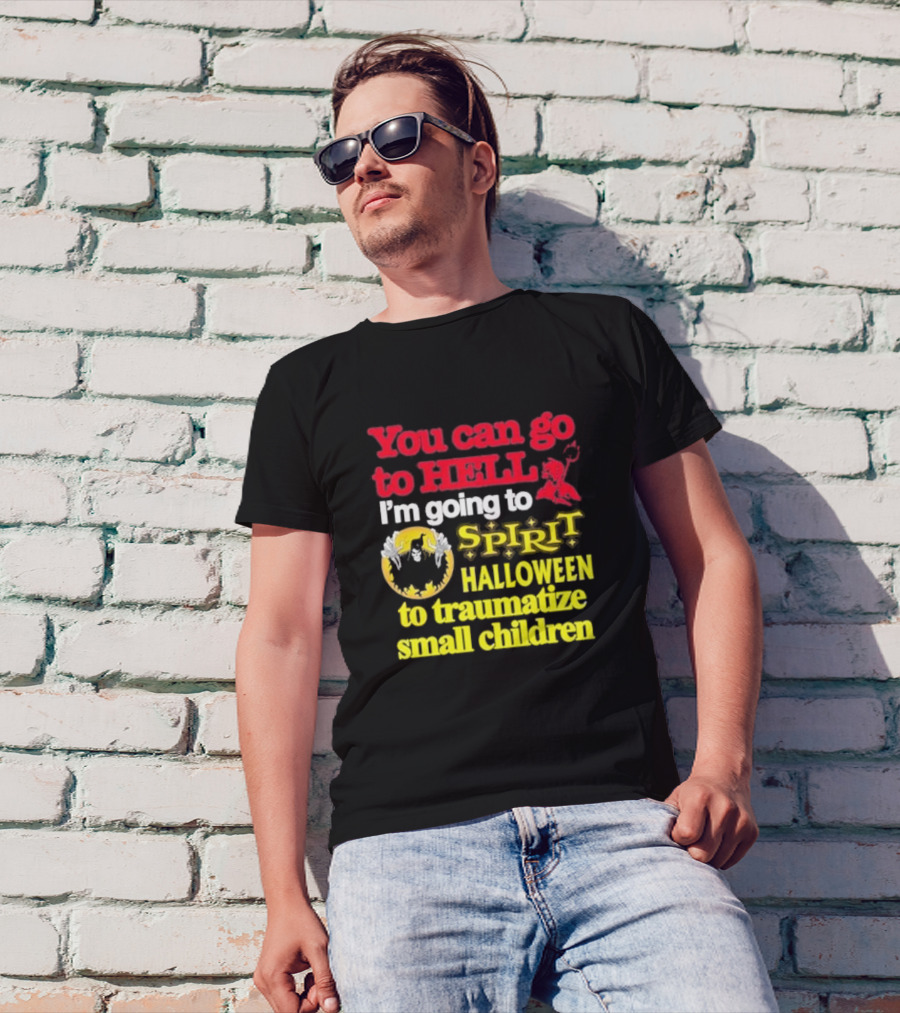 You Can Go To Hell I'm Going To Spirit Halloween To Traumatize Small Children Ghost And Devil T-Shirt