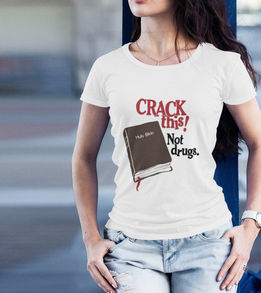 CRACK This Holy Bible Not Drugs T-Shirt