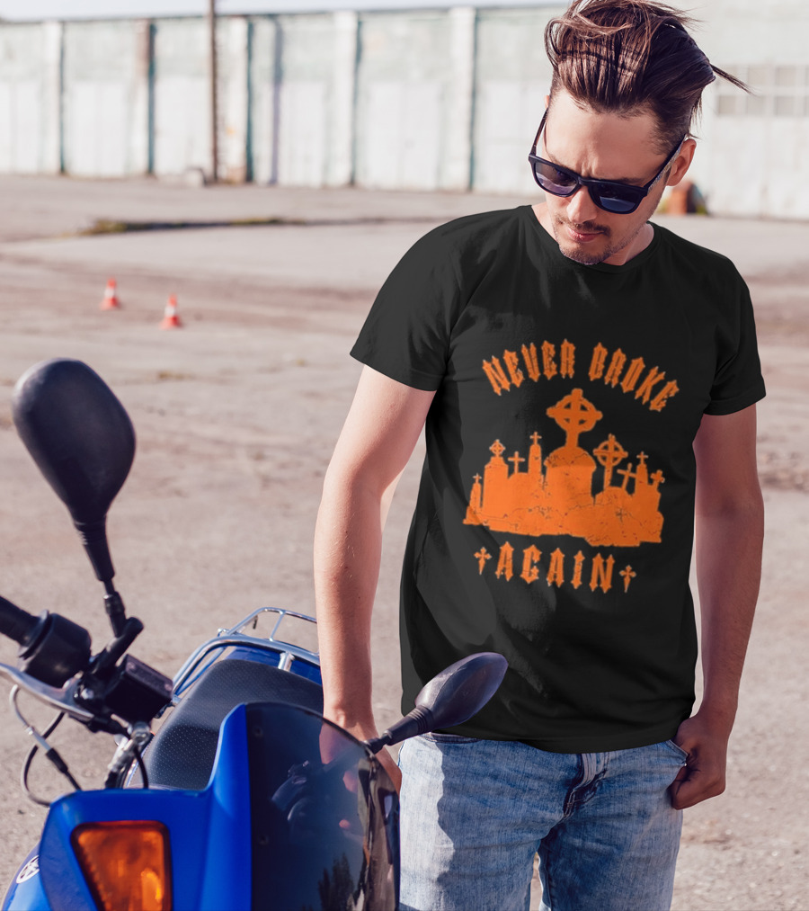 Never Broke Again Grave Hunter Crosses And Tombstones T-Shirt
