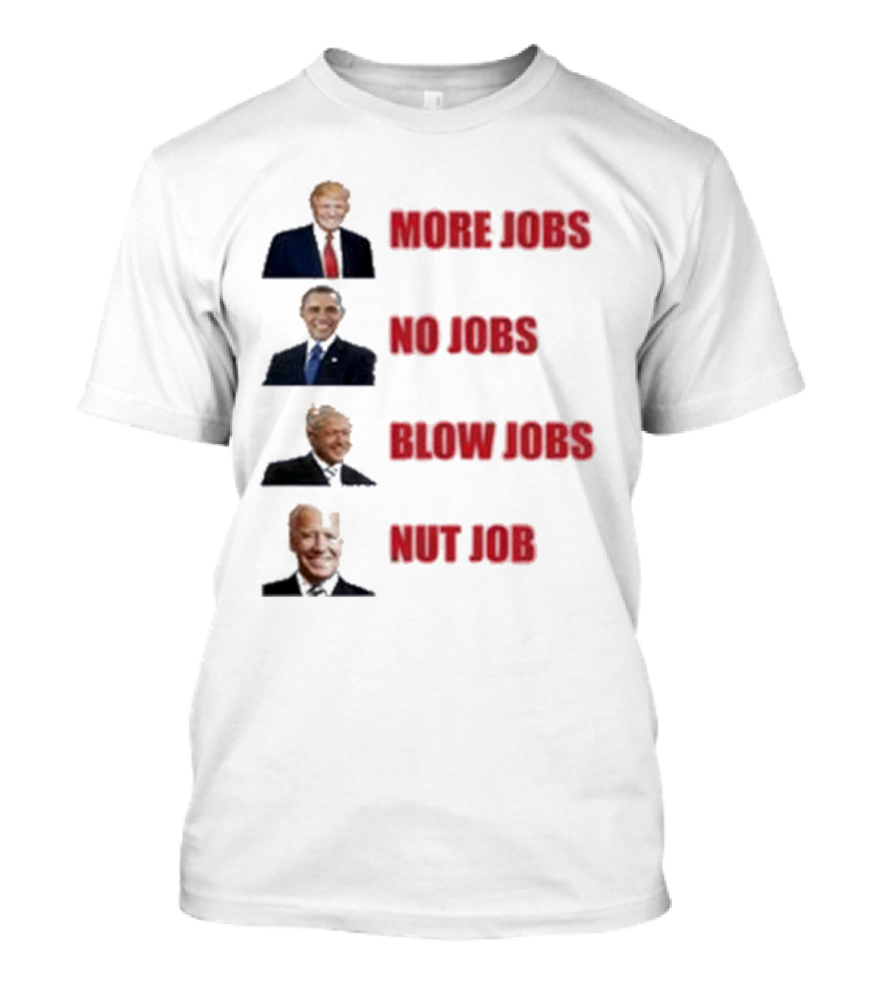 Trump More Jobs No Jobs Blow Jobs Nut Job 2024 Political Commentary T-Shirt