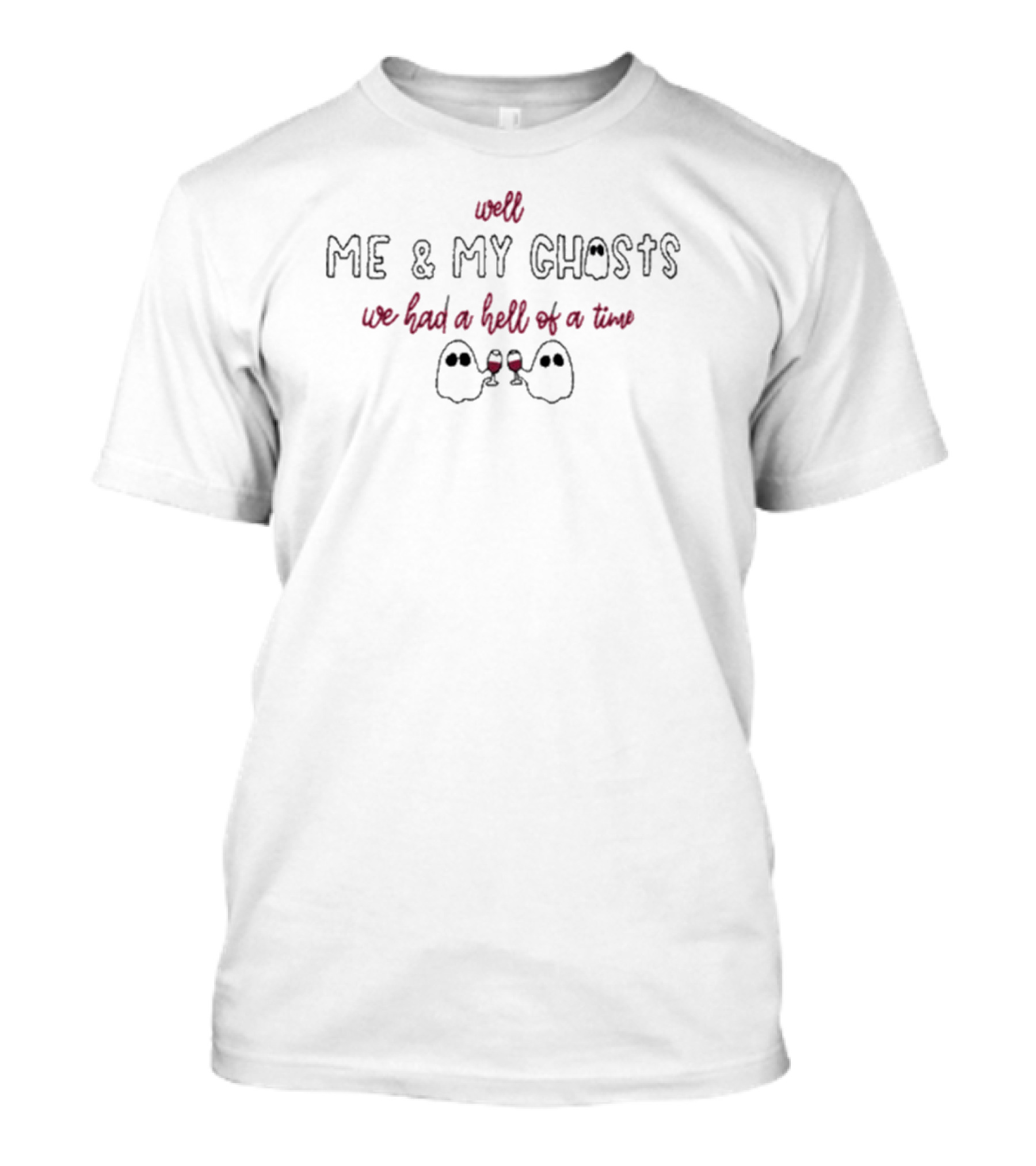 Well Me And My Ghosts We Had A Hell Of A Time With Toasting Ghosts T-Shirt