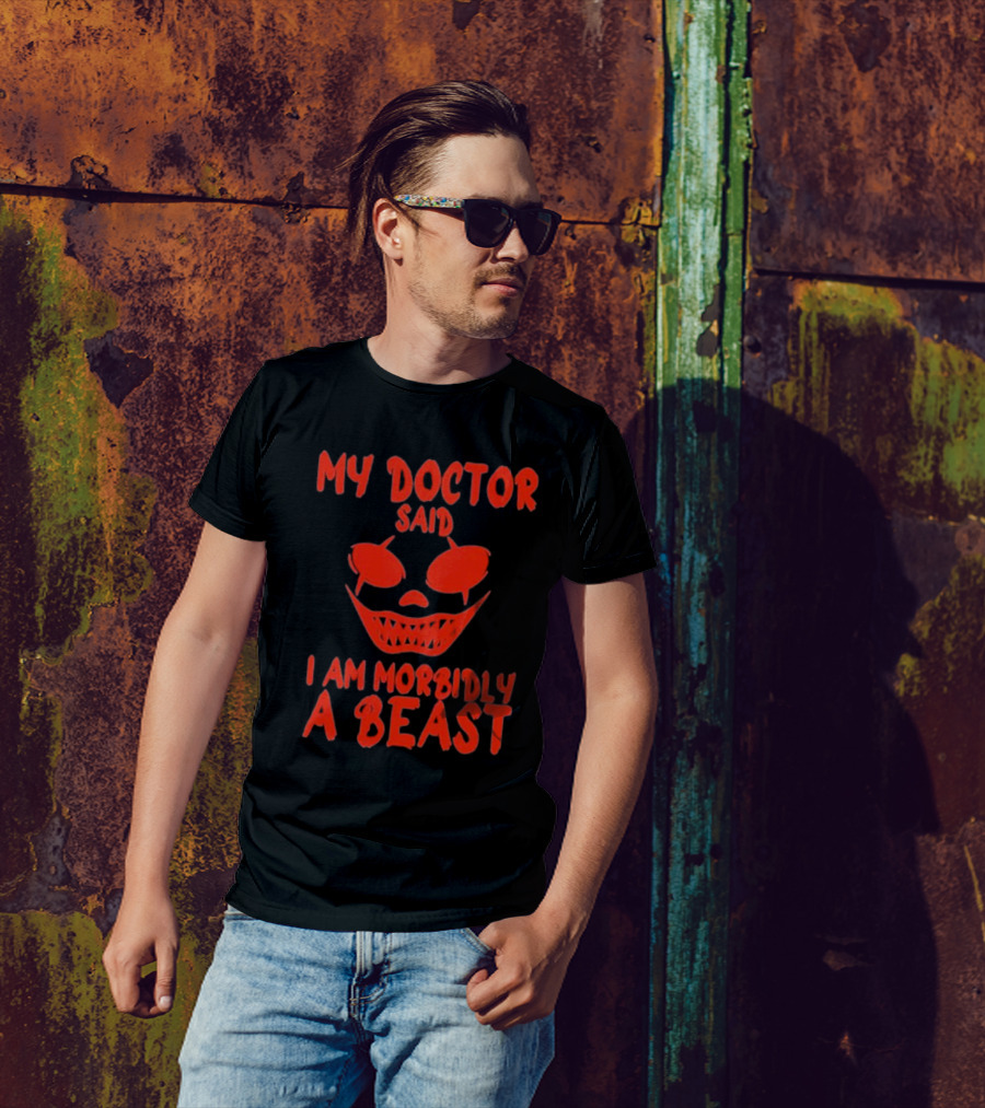 My Doctor Said I Am Morbidly A Beast Scary Face T-Shirt