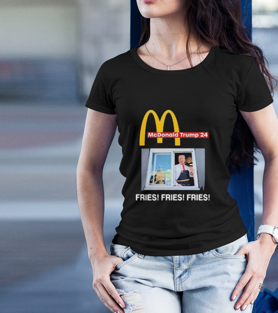 McDonald Trump ’24 FRIES FRIES FRIES Drive-Thru Window T-Shirt