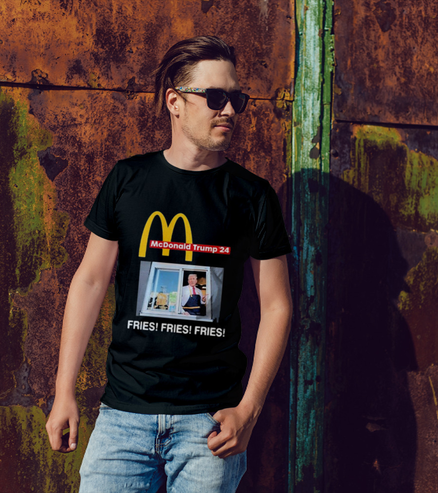 McDonald Trump ’24 FRIES FRIES FRIES Drive-Thru Window T-Shirt