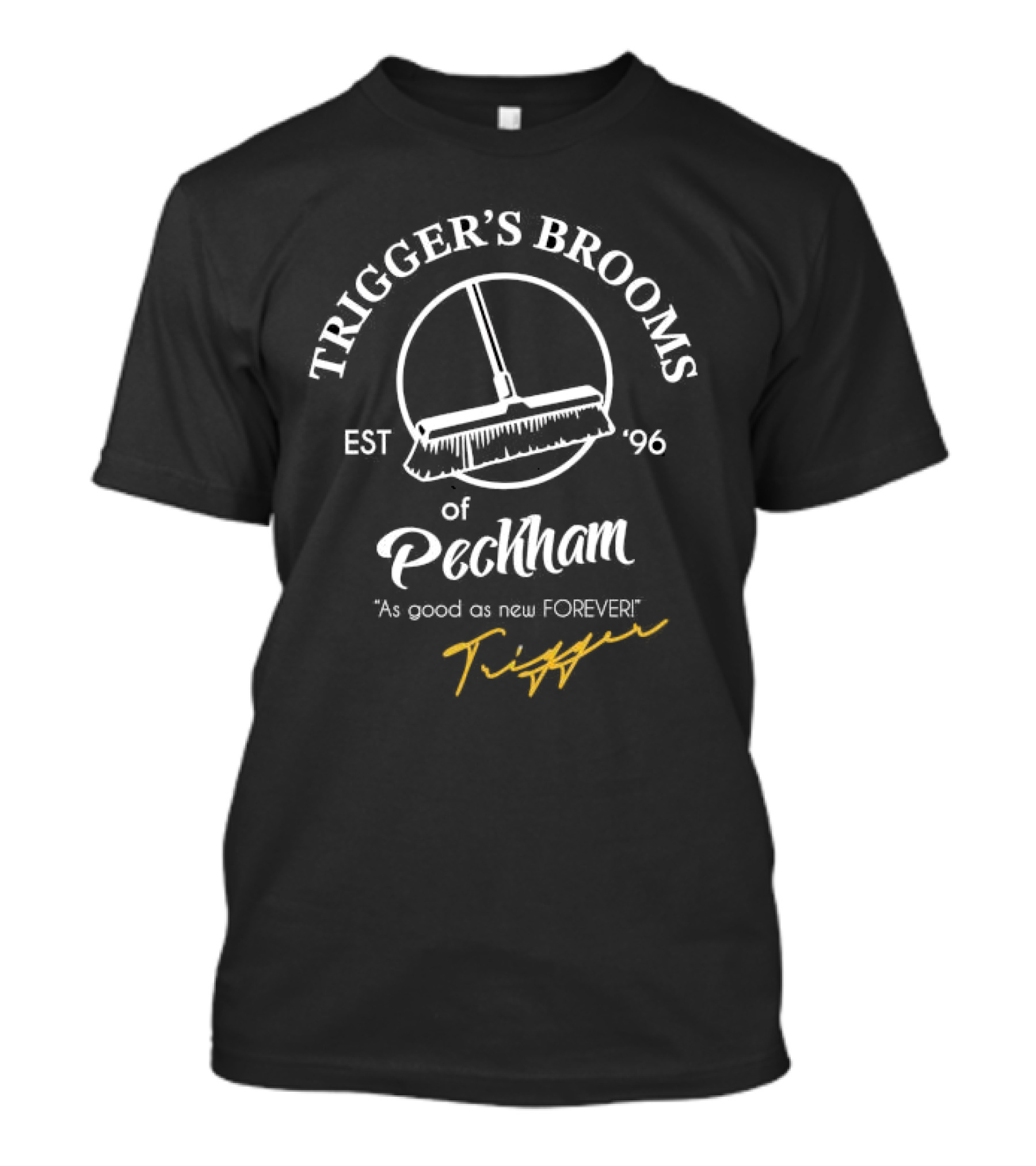 Trigger’s Brooms Of Peckham As Good As New Forever Est 96 T-Shirt