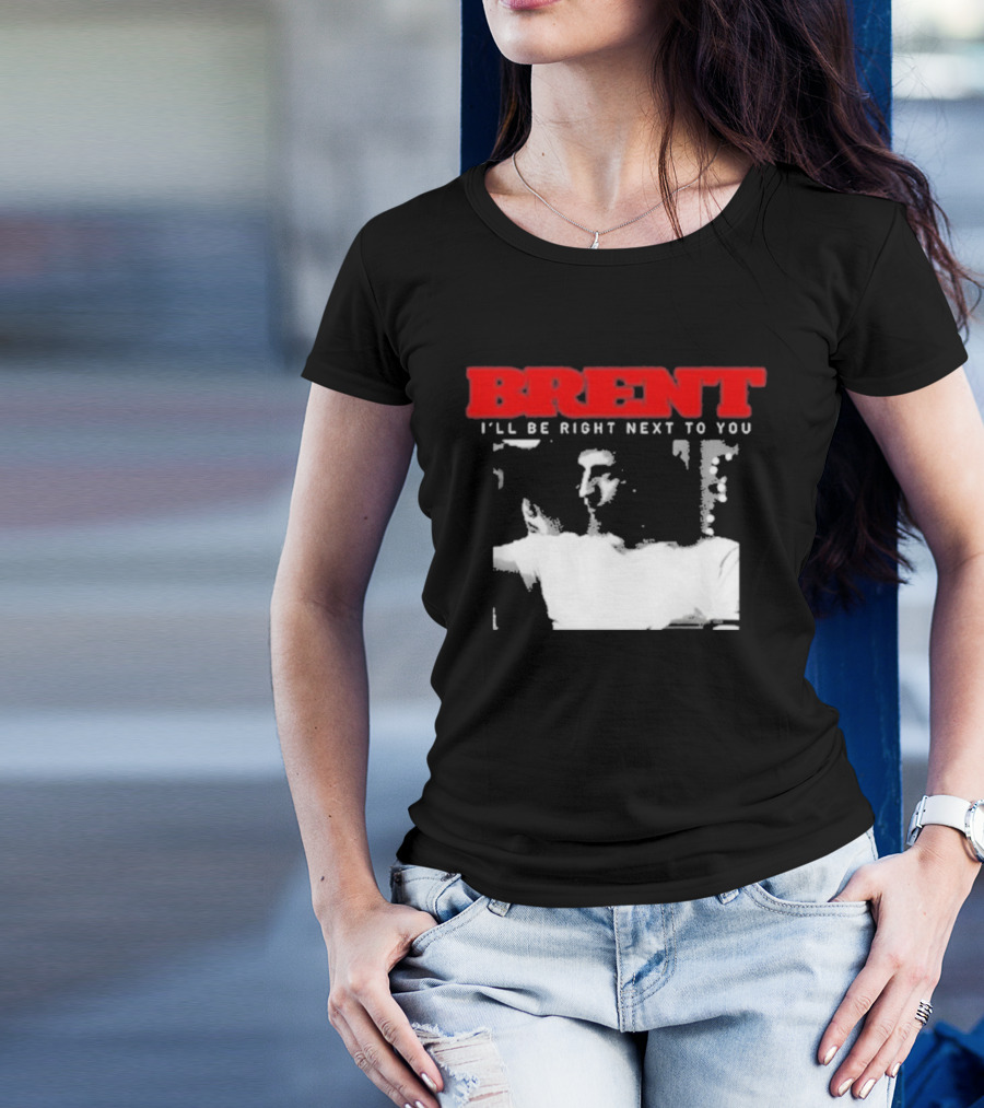 Brent I'll Be Right Next To You Retro Monochrome T-Shirt