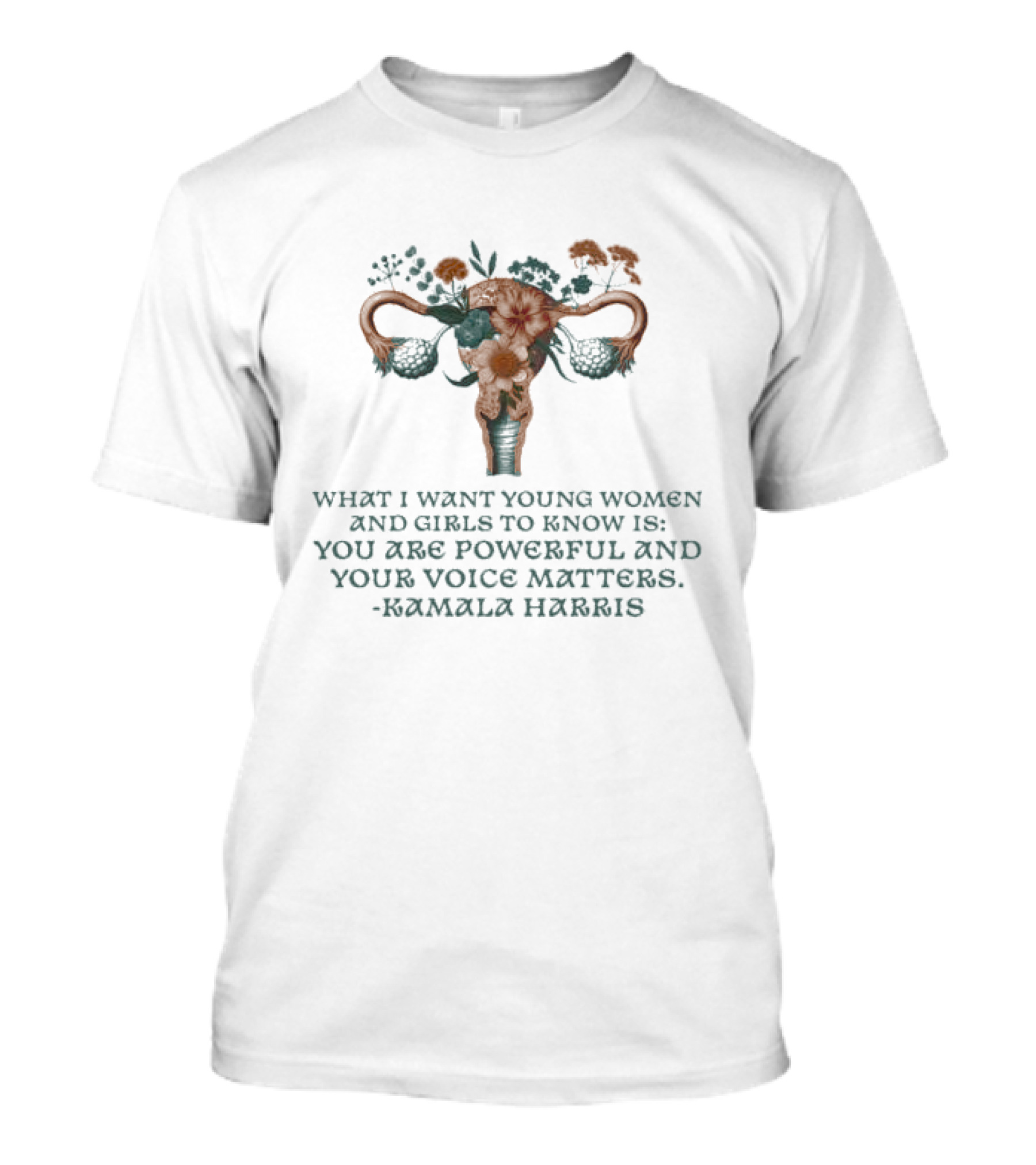 What I Want Young Women And Girls To Know Is You Are Powerful And Your Voice Matters Kamala Harris Floral Uterus Empowerment T-Shirt