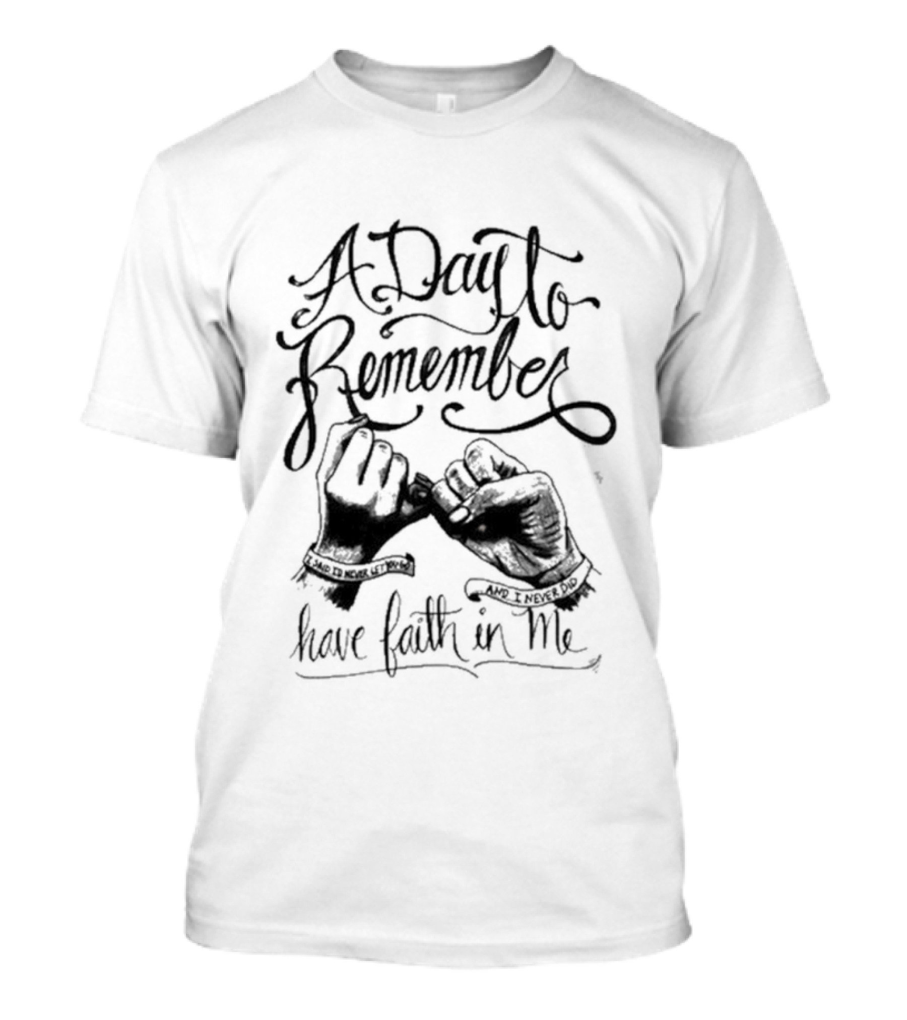 A Day To Remember Have Faith In Me Hand In Hand I Never Said T-Shirt