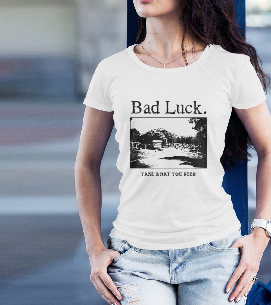 Bad Luck Take What You Need Scenic Street View T-Shirt