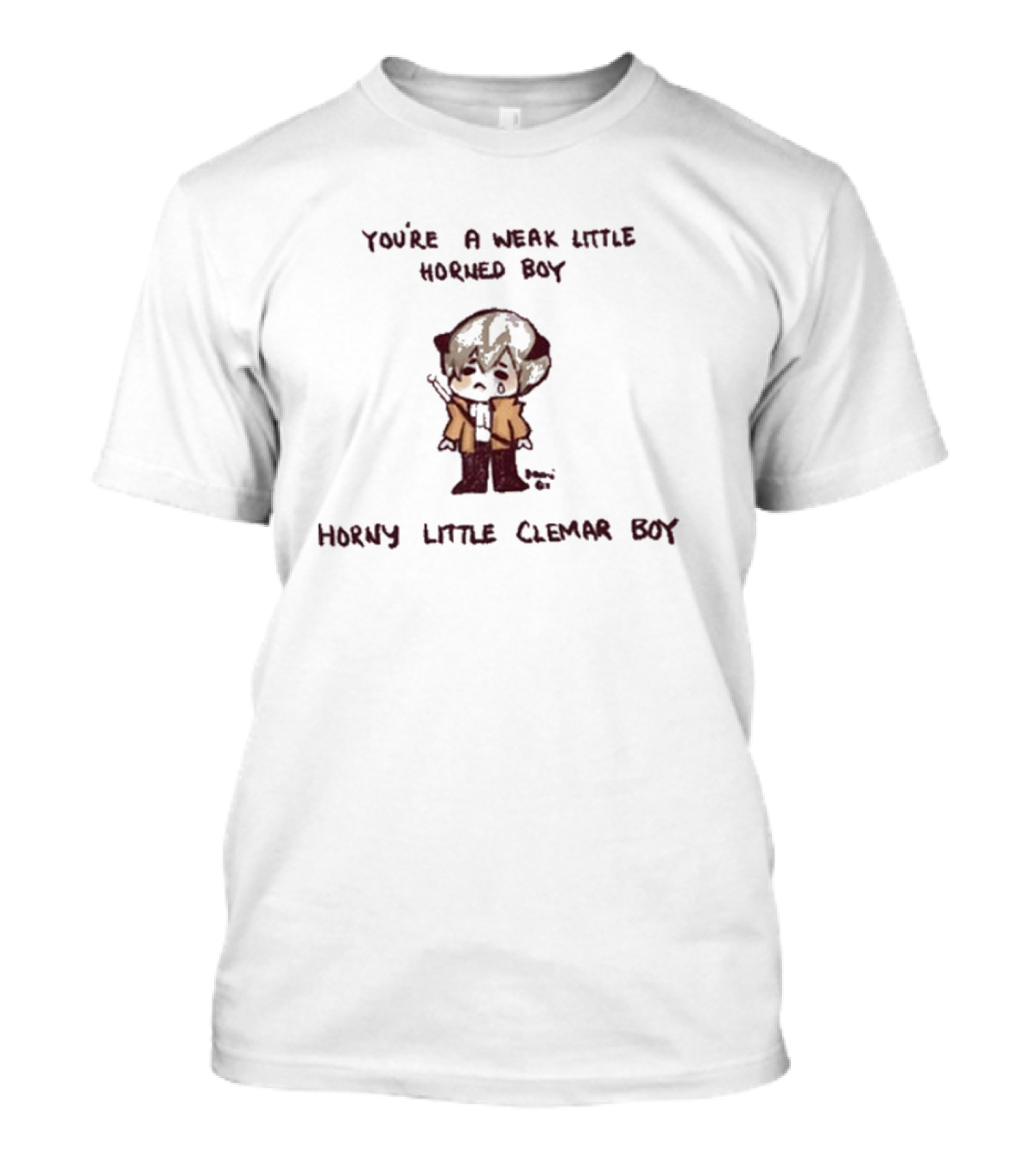 You're A Weak Little Horned Boy Horny Little Clemar Boy Character T-Shirt